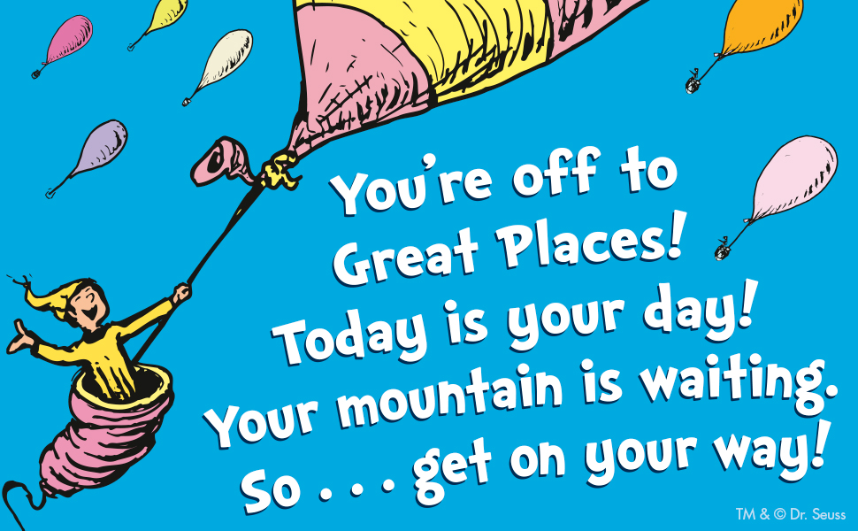 Dr. Seuss image of "oh the places you will go," which says "You